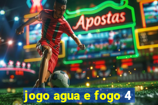 jogo agua e fogo 4